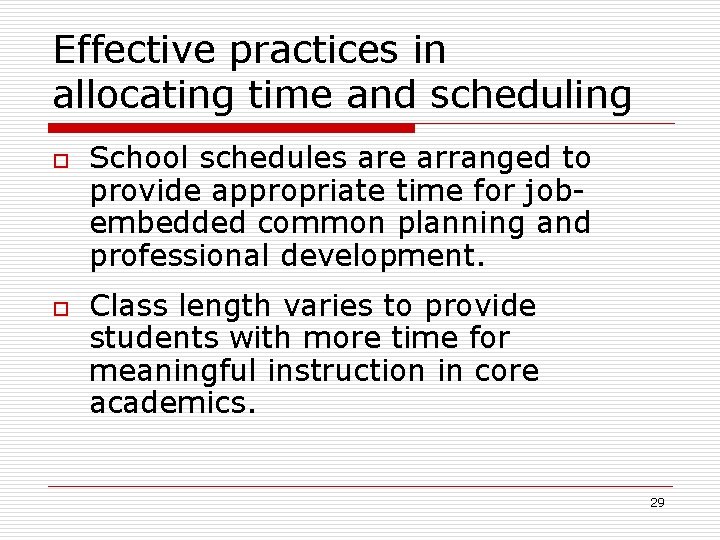 Effective practices in allocating time and scheduling o o School schedules are arranged to