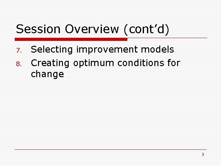 Session Overview (cont’d) 7. 8. Selecting improvement models Creating optimum conditions for change 3