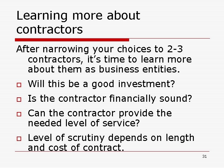 Learning more about contractors After narrowing your choices to 2 -3 contractors, it’s time