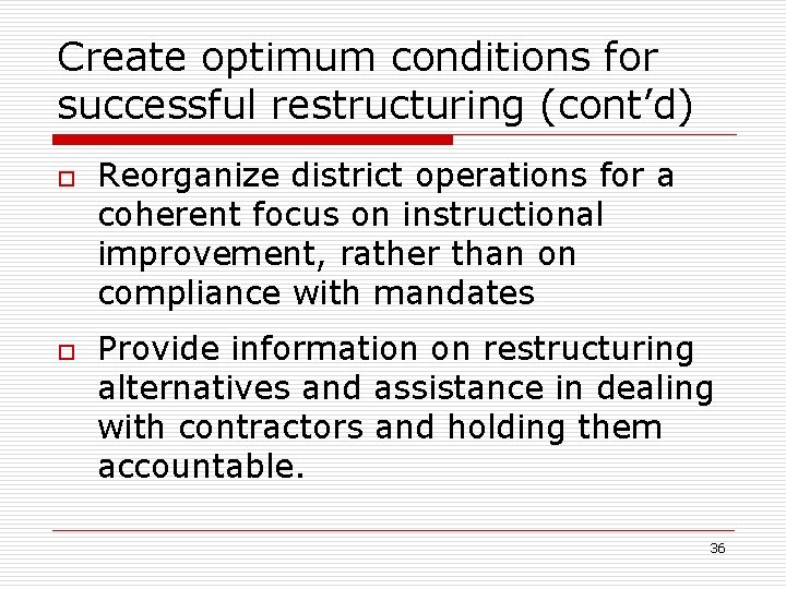 Create optimum conditions for successful restructuring (cont’d) o o Reorganize district operations for a