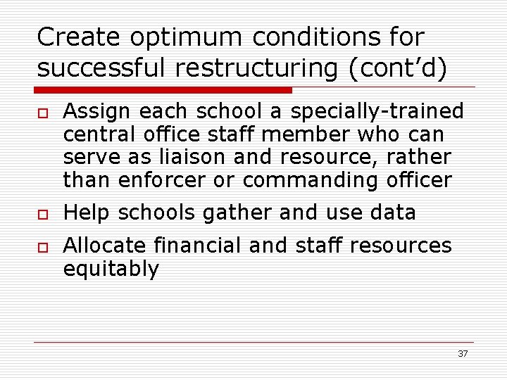 Create optimum conditions for successful restructuring (cont’d) o o o Assign each school a