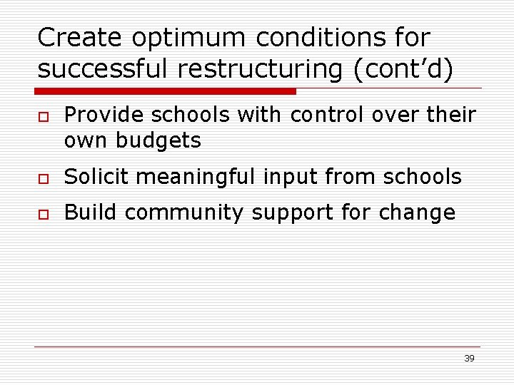 Create optimum conditions for successful restructuring (cont’d) o Provide schools with control over their