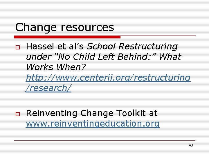 Change resources o o Hassel et al’s School Restructuring under “No Child Left Behind: