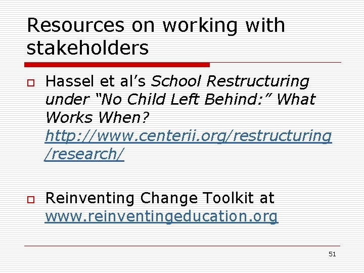 Resources on working with stakeholders o o Hassel et al’s School Restructuring under “No