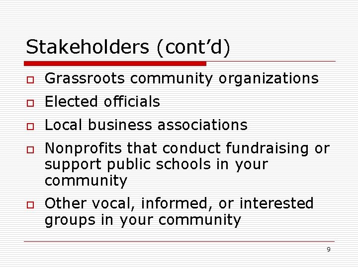 Stakeholders (cont’d) o Grassroots community organizations o Elected officials o Local business associations o