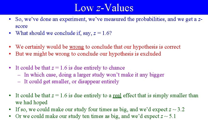 Low z-Values • So, we’ve done an experiment, we’ve measured the probabilities, and we