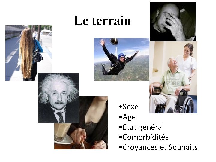 Le terrain • Sexe • Age • Etat général • Comorbidités • Croyances et