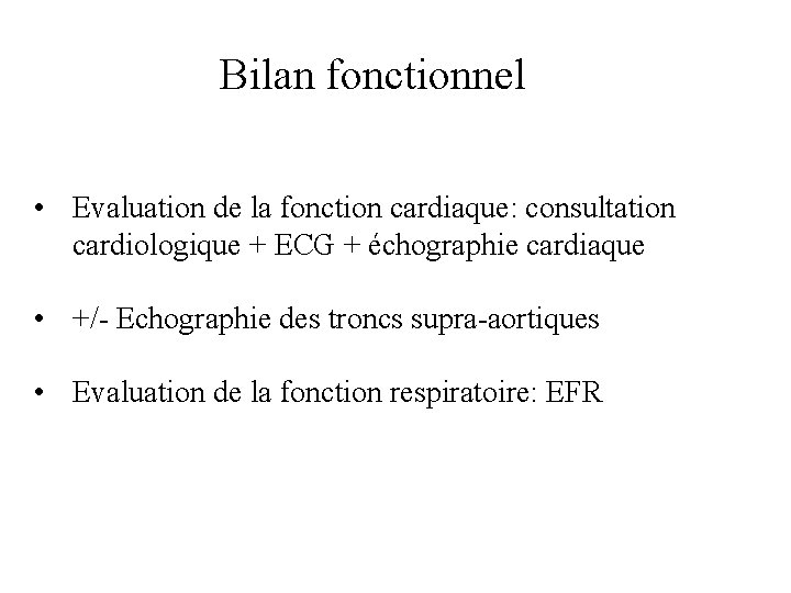 Bilan fonctionnel • Evaluation de la fonction cardiaque: consultation cardiologique + ECG + échographie