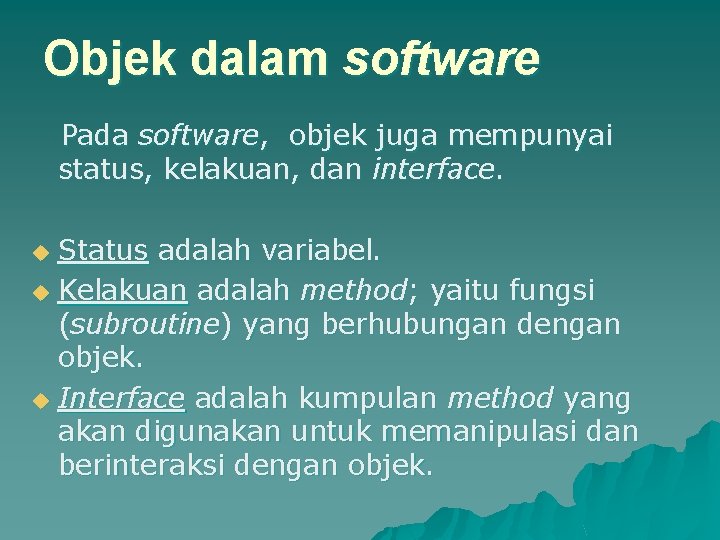 Objek dalam software Pada software, objek juga mempunyai status, kelakuan, dan interface. u Status