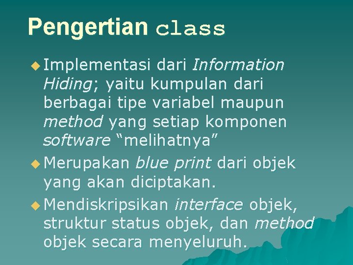 Pengertian class u Implementasi dari Information Hiding; yaitu kumpulan dari berbagai tipe variabel maupun