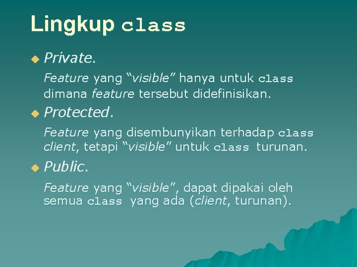 Lingkup class u Private. Feature yang “visible” hanya untuk class dimana feature tersebut didefinisikan.