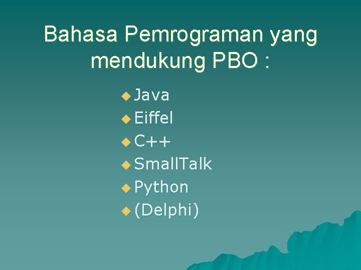 Bahasa Pemrograman yang mendukung PBO : u Java u Eiffel u C++ u Small.