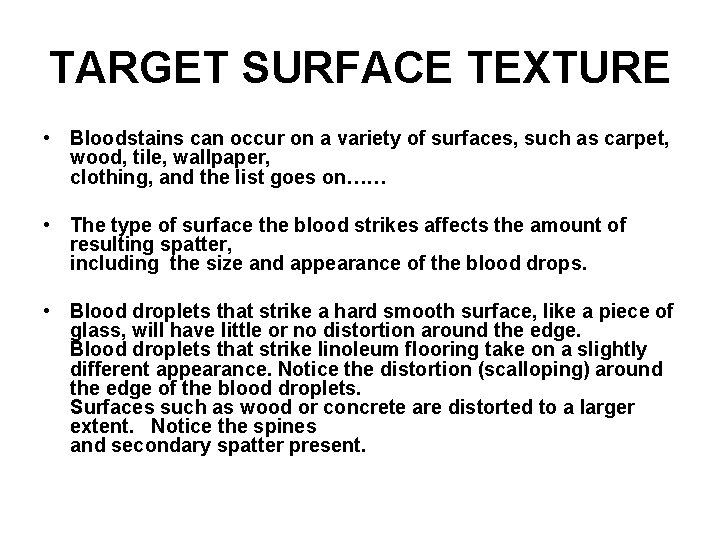 TARGET SURFACE TEXTURE • Bloodstains can occur on a variety of surfaces, such as