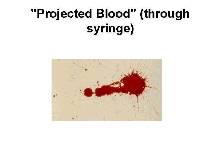"Projected Blood" (through syringe) 