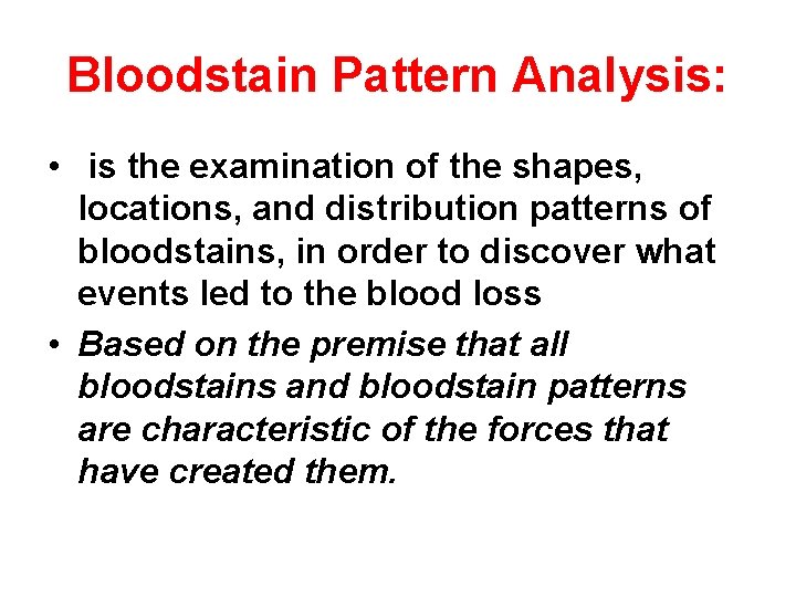 Bloodstain Pattern Analysis: • is the examination of the shapes, locations, and distribution patterns