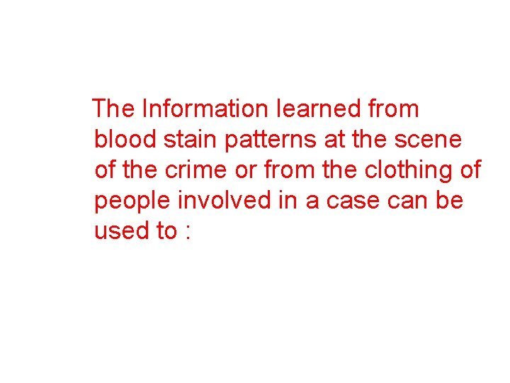  The Information learned from blood stain patterns at the scene of the crime