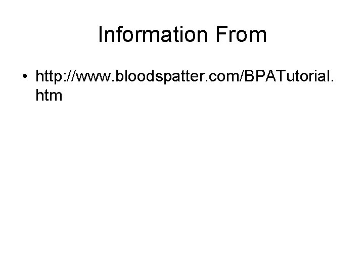 Information From • http: //www. bloodspatter. com/BPATutorial. htm 