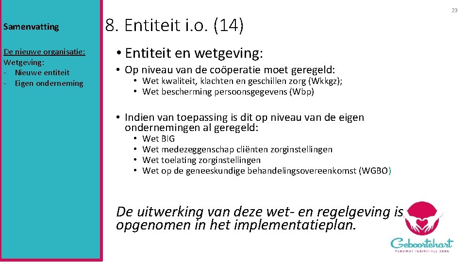 Samenvatting De nieuwe organisatie: Wetgeving: - Nieuwe entiteit - Eigen onderneming 8. Entiteit i.