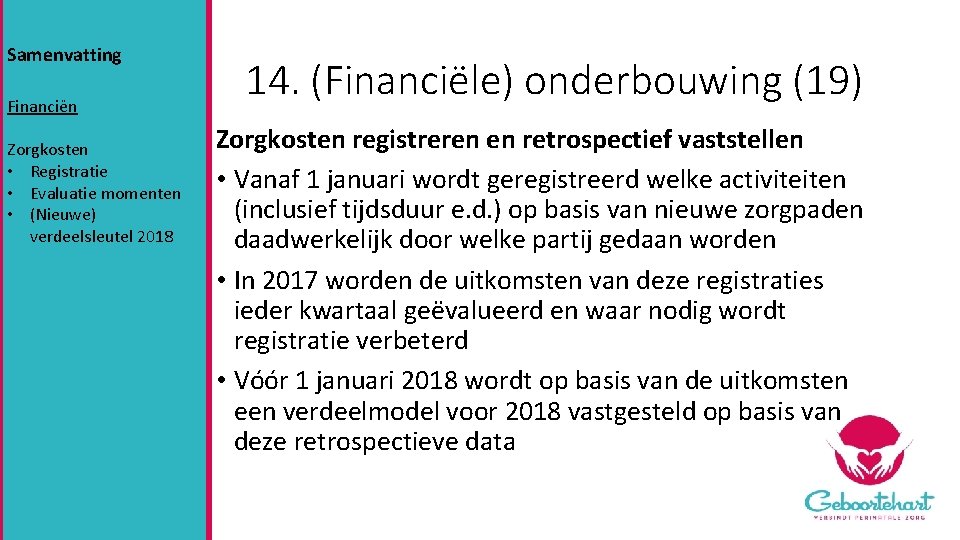 Samenvatting Financiën Zorgkosten • Registratie • Evaluatie momenten • (Nieuwe) verdeelsleutel 2018 14. (Financiële)