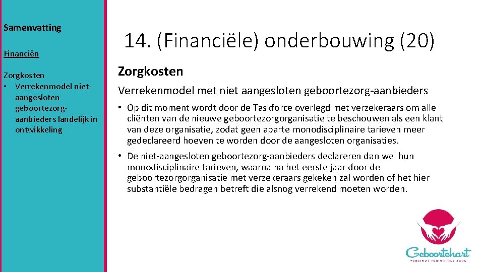 Samenvatting Financiën Zorgkosten • Verrekenmodel nietaangesloten geboortezorgaanbieders landelijk in ontwikkeling 14. (Financiële) onderbouwing (20)