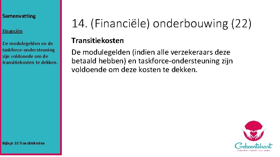 Samenvatting Financiën De modulegelden en de taskforce-ondersteuning zijn voldonede om de transitiekosten te dekken.