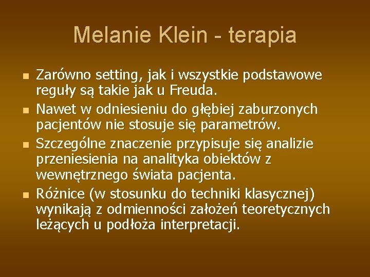 Melanie Klein - terapia n n Zarówno setting, jak i wszystkie podstawowe reguły są