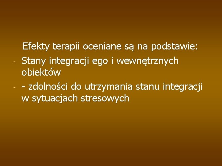 - - Efekty terapii oceniane są na podstawie: Stany integracji ego i wewnętrznych obiektów