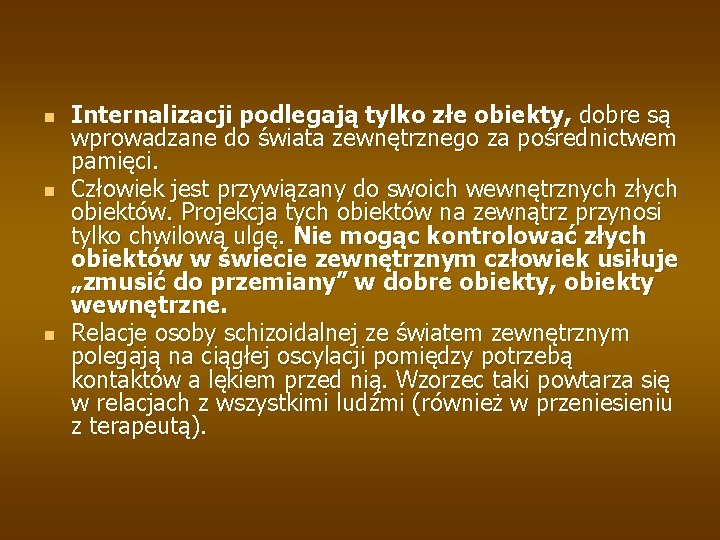 n n n Internalizacji podlegają tylko złe obiekty, dobre są wprowadzane do świata zewnętrznego