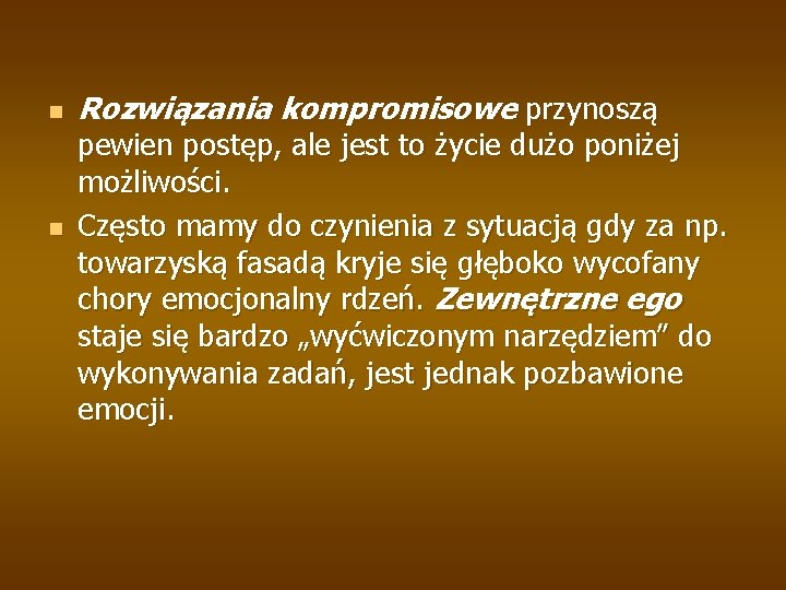 n n Rozwiązania kompromisowe przynoszą pewien postęp, ale jest to życie dużo poniżej możliwości.