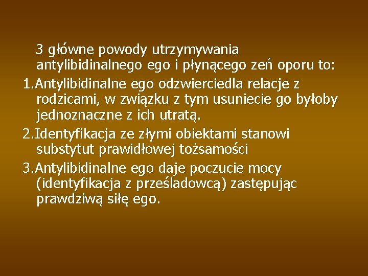 3 główne powody utrzymywania antylibidinalnego i płynącego zeń oporu to: 1. Antylibidinalne ego odzwierciedla