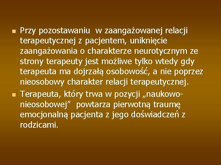 n n Przy pozostawaniu w zaangażowanej relacji terapeutycznej z pacjentem, uniknięcie zaangażowania o charakterze