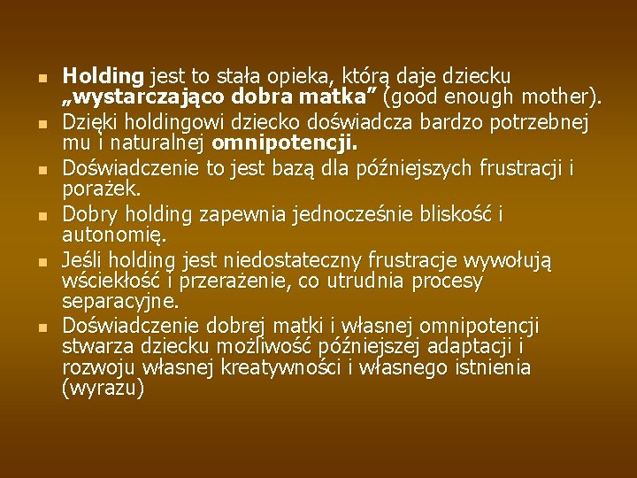 n n n Holding jest to stała opieka, którą daje dziecku „wystarczająco dobra matka”