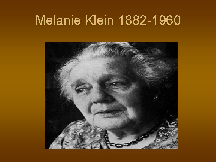 Melanie Klein 1882 -1960 