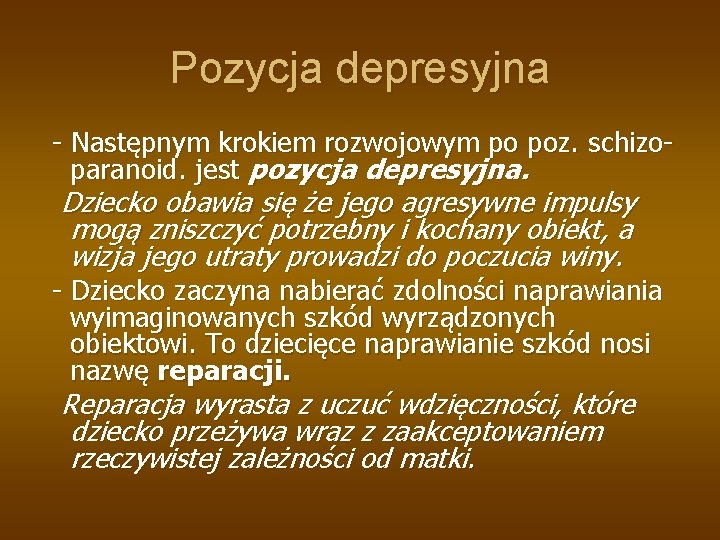 Pozycja depresyjna - Następnym krokiem rozwojowym po poz. schizoparanoid. jest pozycja depresyjna. Dziecko obawia