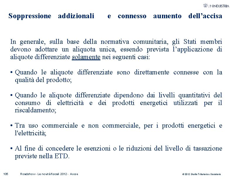 Soppressione addizionali e connesso aumento dell’accisa In generale, sulla base della normativa comunitaria, gli