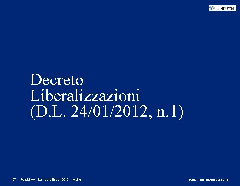 Decreto Liberalizzazioni (D. L. 24/01/2012, n. 1) 107 Roadshow - Le novità fiscali 2012
