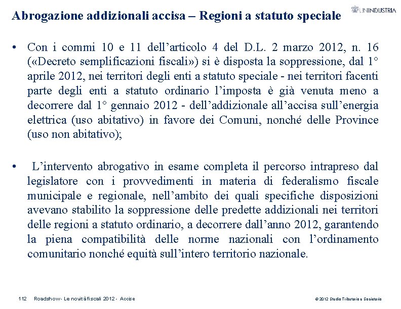 Abrogazione addizionali accisa – Regioni a statuto speciale • Con i commi 10 e