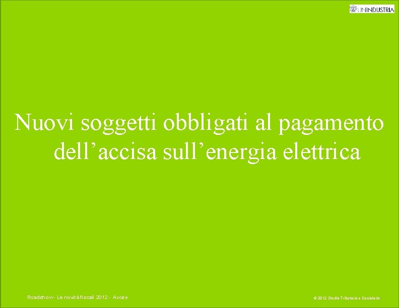 Nuovi soggetti obbligati al pagamento dell’accisa sull’energia elettrica Titolo presentazione - Le novità fiscali