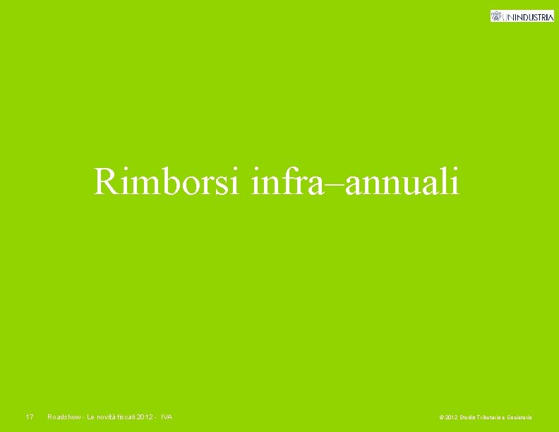 Rimborsi infra–annuali 17 Roadshow - Le novità fiscali 2012 - IVA © 2012 Studio