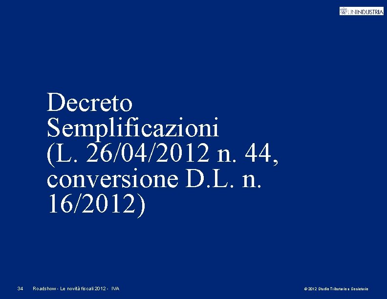 Decreto Semplificazioni (L. 26/04/2012 n. 44, conversione D. L. n. 16/2012) 34 Roadshow -