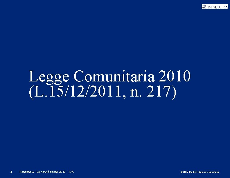 Legge Comunitaria 2010 (L. 15/12/2011, n. 217) 4 Roadshow - Le novità fiscali 2012