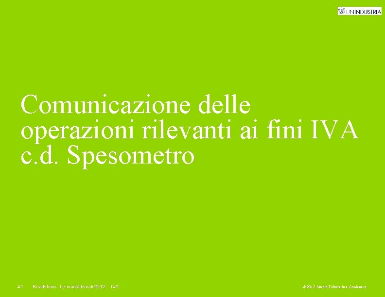 Comunicazione delle operazioni rilevanti ai fini IVA c. d. Spesometro 41 Roadshow - Le