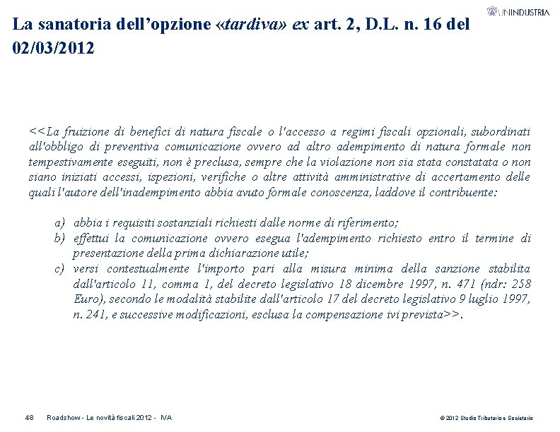 La sanatoria dell’opzione «tardiva» ex art. 2, D. L. n. 16 del 02/03/2012 <<La