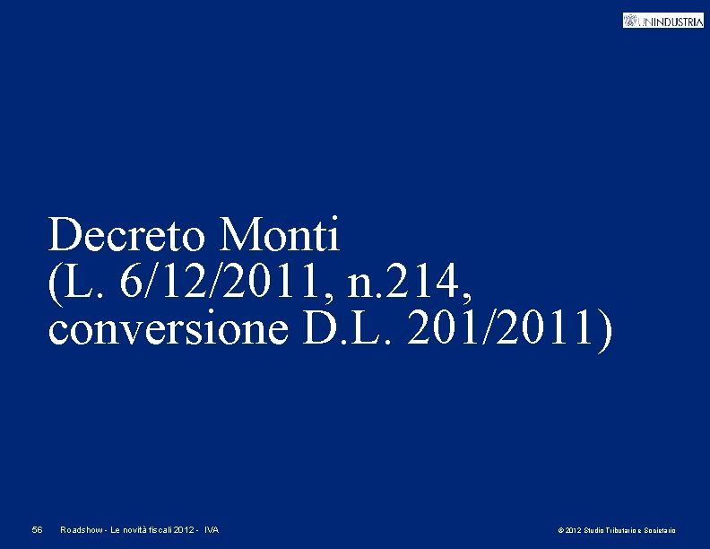 Decreto Monti (L. 6/12/2011, n. 214, conversione D. L. 201/2011) 56 Roadshow - Le