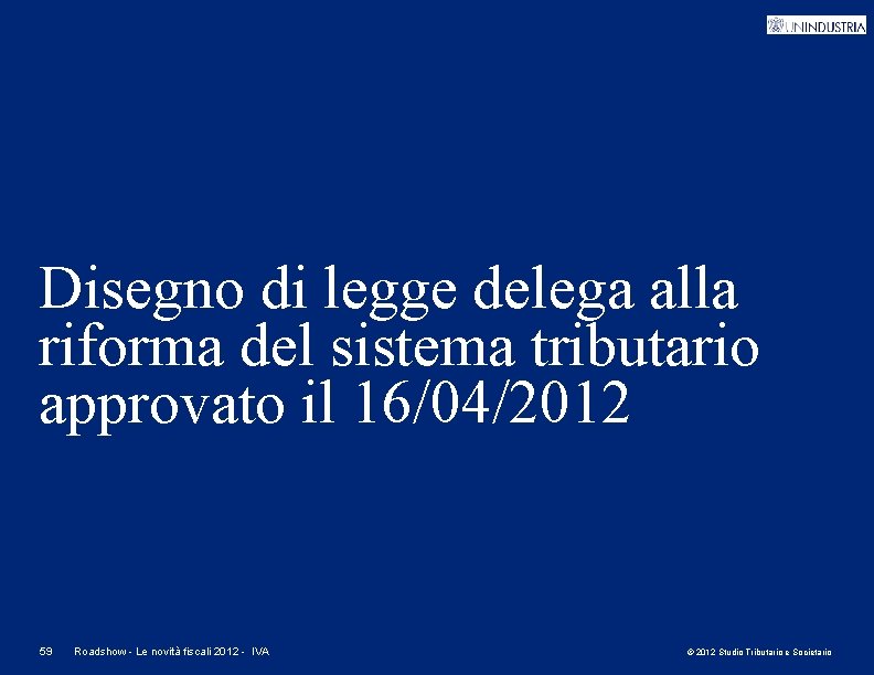 Disegno di legge delega alla riforma del sistema tributario approvato il 16/04/2012 59 Roadshow
