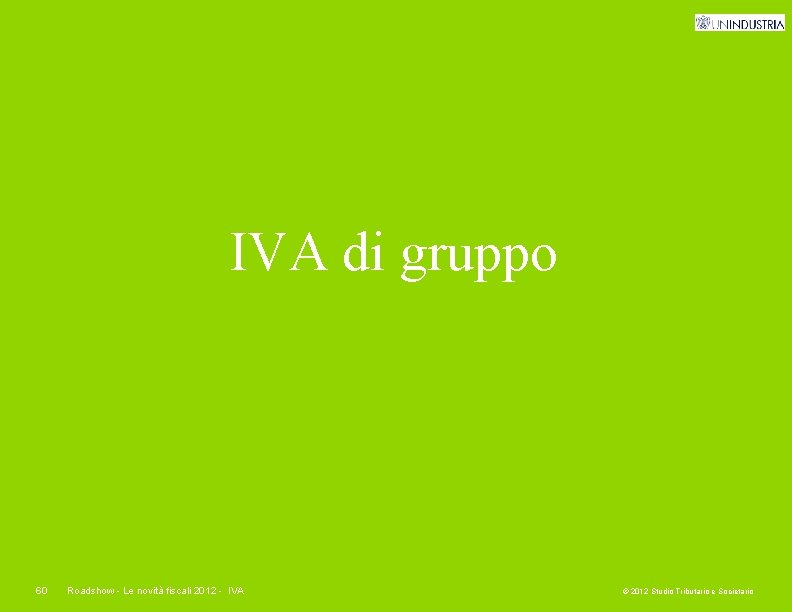 IVA di gruppo 60 Roadshow - Le novità fiscali 2012 - IVA © 2012