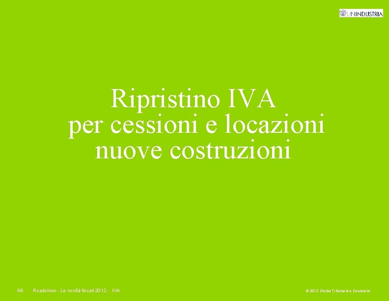 Ripristino IVA per cessioni e locazioni nuove costruzioni 66 Roadshow - Le novità fiscali