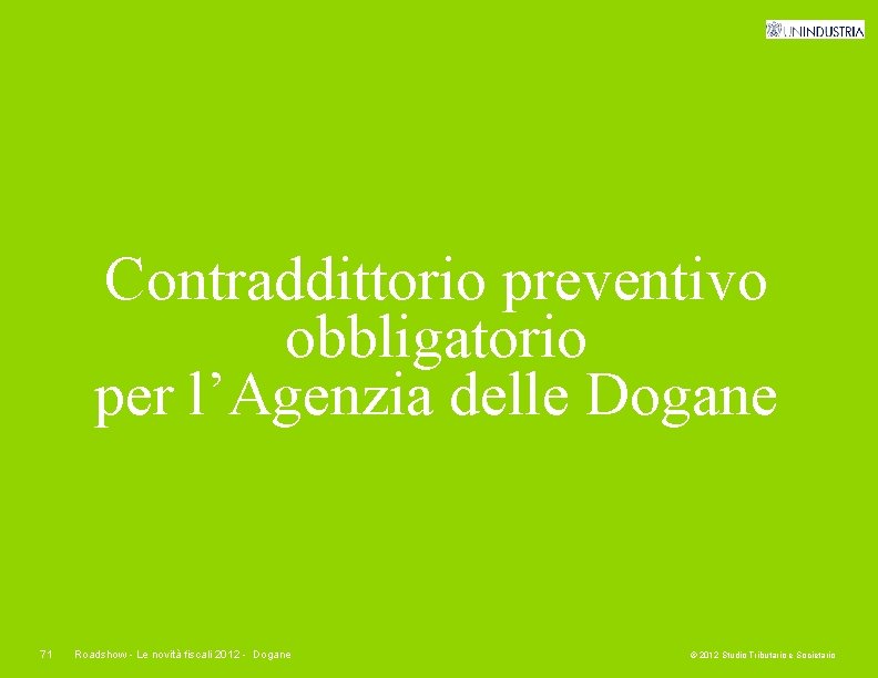 Contraddittorio preventivo obbligatorio per l’Agenzia delle Dogane 71 Roadshow - Le novità fiscali 2012