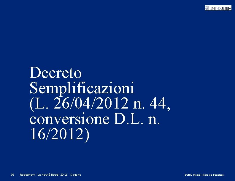 Decreto Semplificazioni (L. 26/04/2012 n. 44, conversione D. L. n. 16/2012) 76 Roadshow -