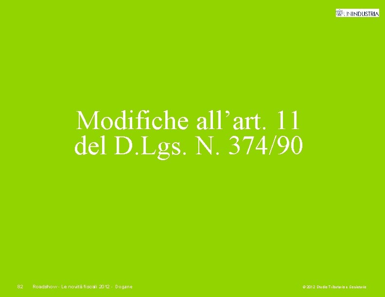 Modifiche all’art. 11 del D. Lgs. N. 374/90 82 Roadshow - Le novità fiscali
